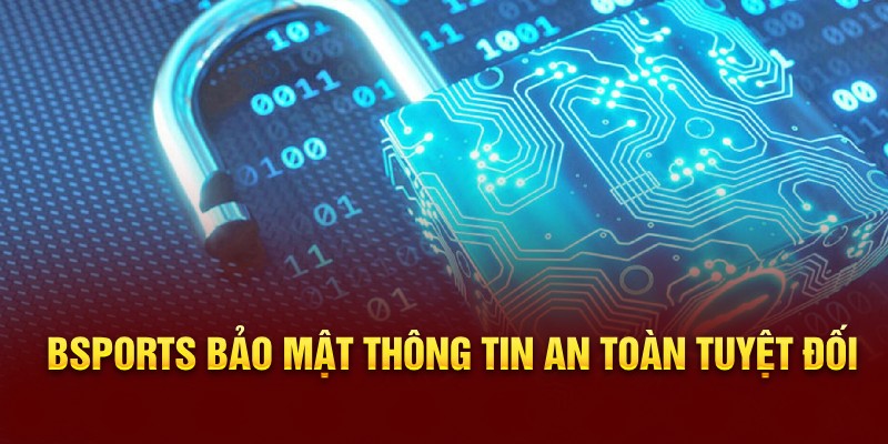 Bsports bảo mật thông tin an toàn tuyệt đối