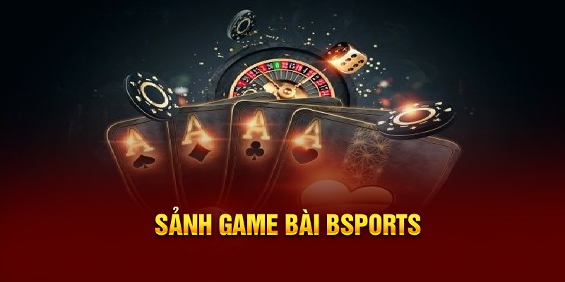 Sảnh Game Bài Bsports