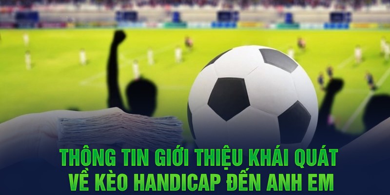 Thông tin giới thiệu khái quát về kèo Handicap đến anh em