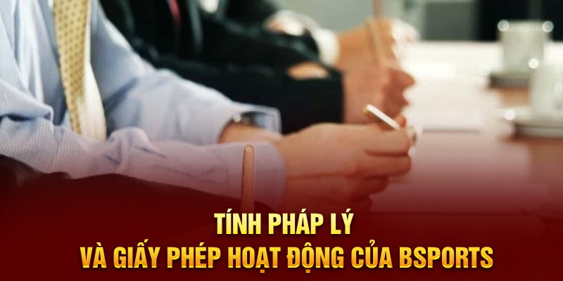 Tính pháp lý và giấy phép hoạt động của Bsports